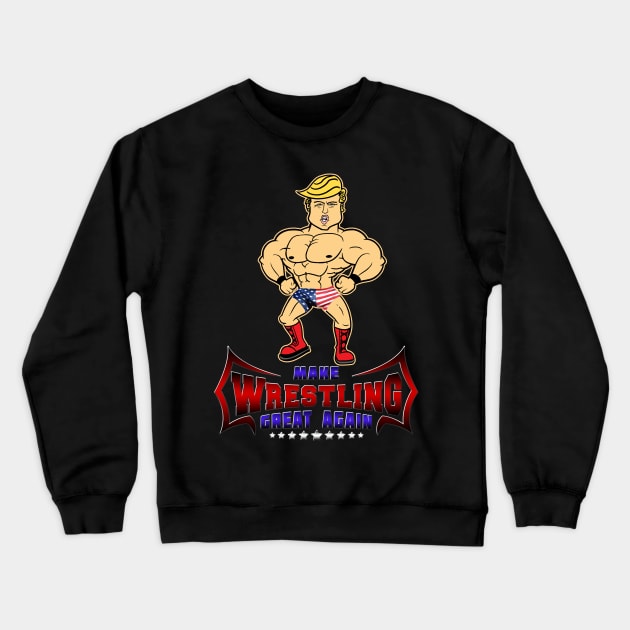 Make Wrestling Great Again by Basement Mastermind Crewneck Sweatshirt by BasementMaster